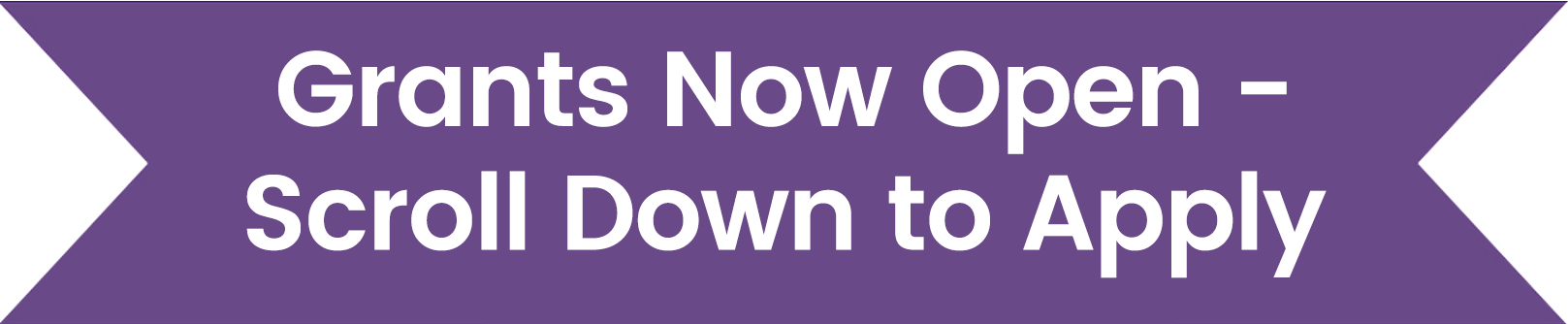 Grants Now Open - Scroll Down to Apply